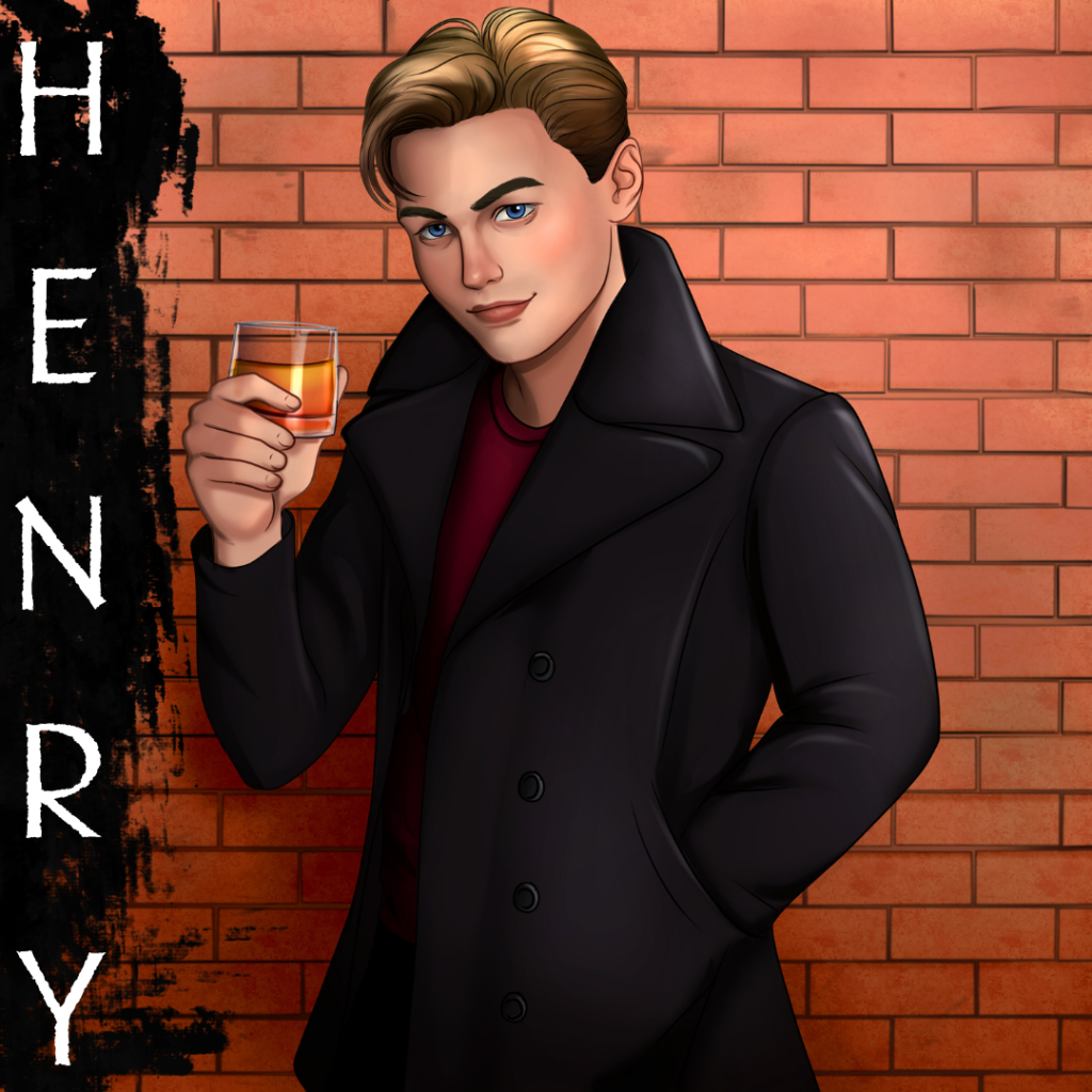 An illustration of a young man standing in front of a brick wall. He has dirty blond hair, mostly combed back with a chunk falling into his face. Honey-pine skin with sapphire blue eyes. He has high cheekbones and a strong jawline. He wears a black wool overcoat over a red shirt. One hand is tucked into the pocket of his coat, and the other is holding a glass of whiskey. On the left is a black smudge with his name [HENRY] overlaying it.