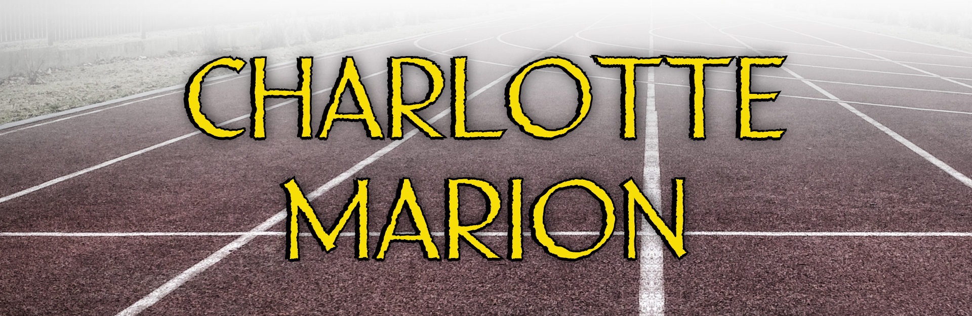 A running track covered in mist with the name CHARLOTTE MARION on top in the center.